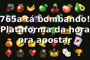 765a tá bombando! Plataforma da hora pra apostar ⚽🎰